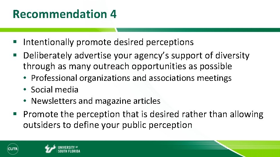 Recommendation 4 § Intentionally promote desired perceptions § Deliberately advertise your agency’s support of