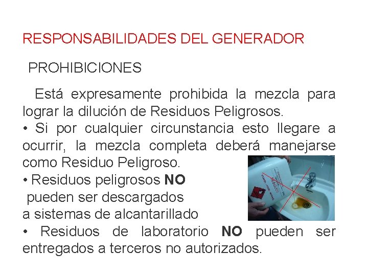 RESPONSABILIDADES DEL GENERADOR PROHIBICIONES • Está expresamente prohibida la mezcla para lograr la dilución