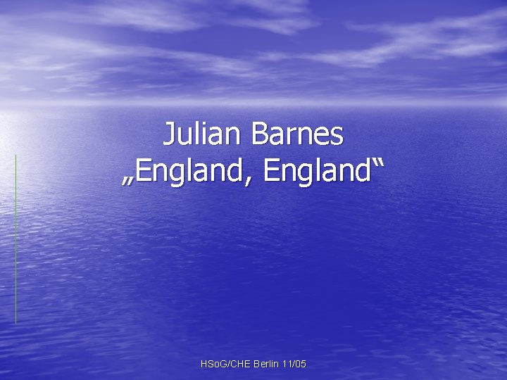 Julian Barnes „England, England“ HSo. G/CHE Berlin 11/05 