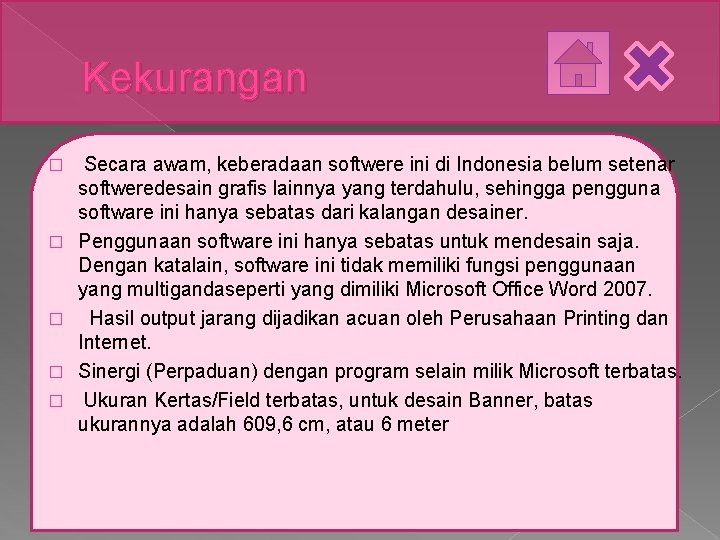 Kekurangan � � � Secara awam, keberadaan softwere ini di Indonesia belum setenar softweredesain