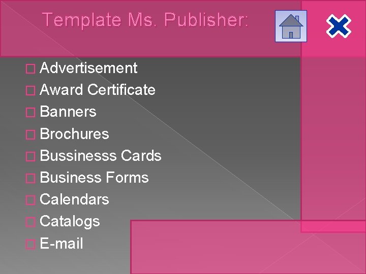 Template Ms. Publisher: � Advertisement � Award Certificate � Banners � Brochures � Bussinesss