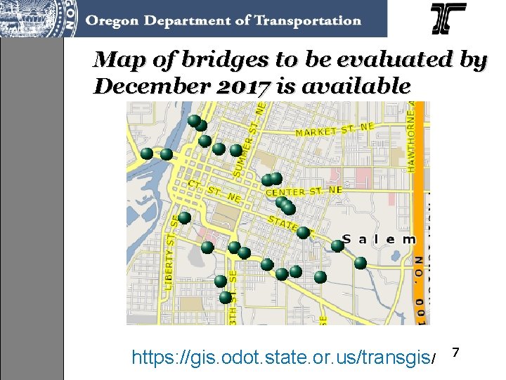 Map of bridges to be evaluated by December 2017 is available https: //gis. odot.