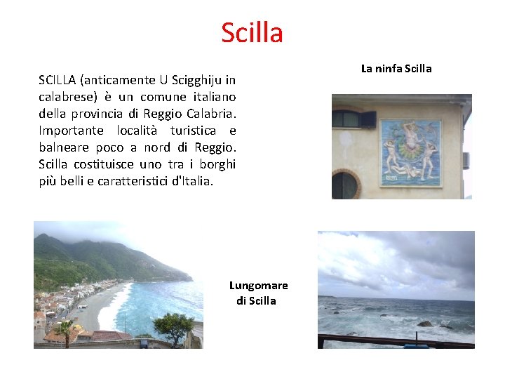 Scilla SCILLA (anticamente U Scigghiju in calabrese) è un comune italiano della provincia di