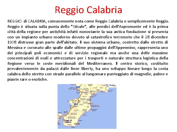 Reggio Calabria REGGIO di CALABRIA, comunemente nota come Reggio Calabria o semplicemente Reggio è
