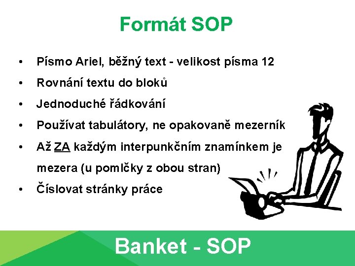 Formát SOP • Písmo Ariel, běžný text - velikost písma 12 • Rovnání textu