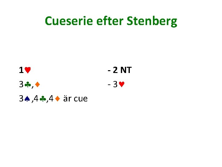 Cueserie efter Stenberg 1 3 , 4 , 4 är cue - 2 NT