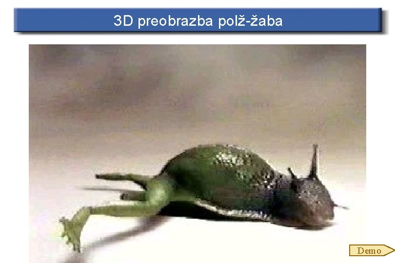 3 D preobrazba polž-žaba Demo 