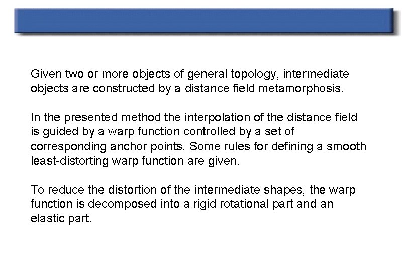 Given two or more objects of general topology, intermediate objects are constructed by a