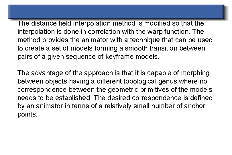 The distance field interpolation method is modified so that the interpolation is done in