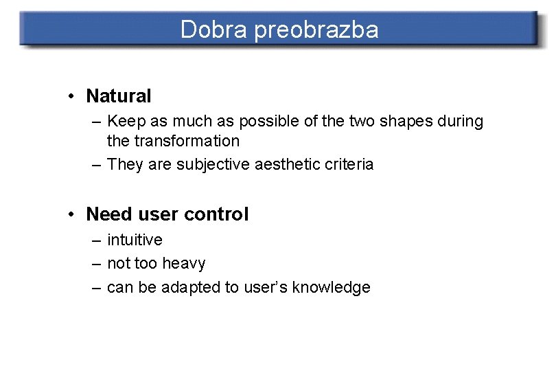 Dobra preobrazba • Natural – Keep as much as possible of the two shapes