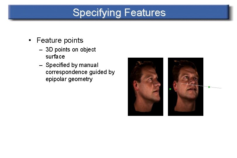 Specifying Features • Feature points – 3 D points on object surface – Specified
