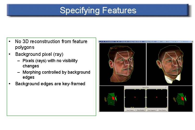 Specifying Features • No 3 D reconstruction from feature polygons • Background pixel (ray)