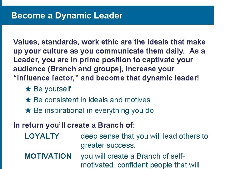 Become a Dynamic Leader Values, standards, work ethic are the ideals that make up