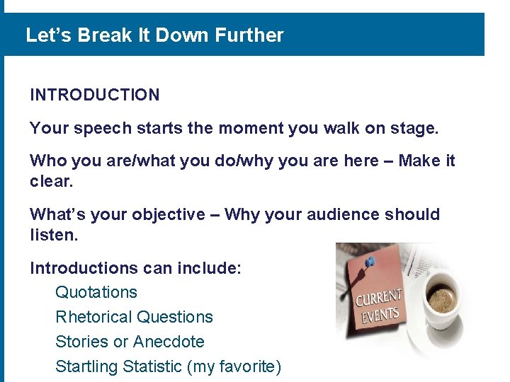 Let’s Break It Down Further INTRODUCTION Your speech starts the moment you walk on