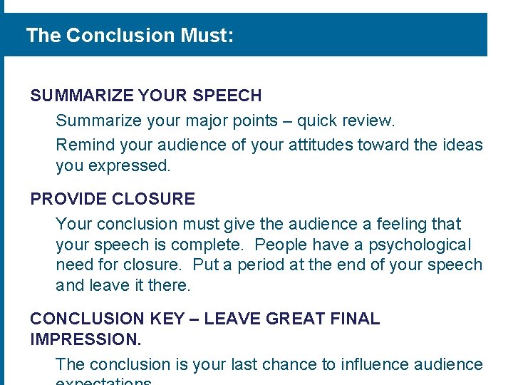 The Conclusion Must: SUMMARIZE YOUR SPEECH Summarize your major points – quick review. Remind