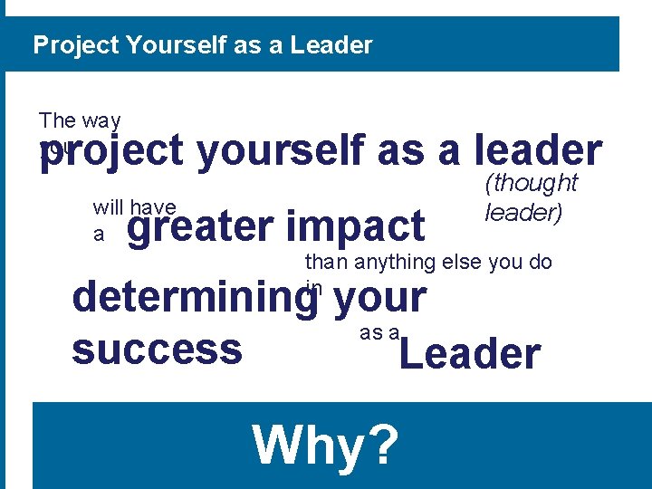 Project Yourself as a Leader The way you project yourself as a leader will