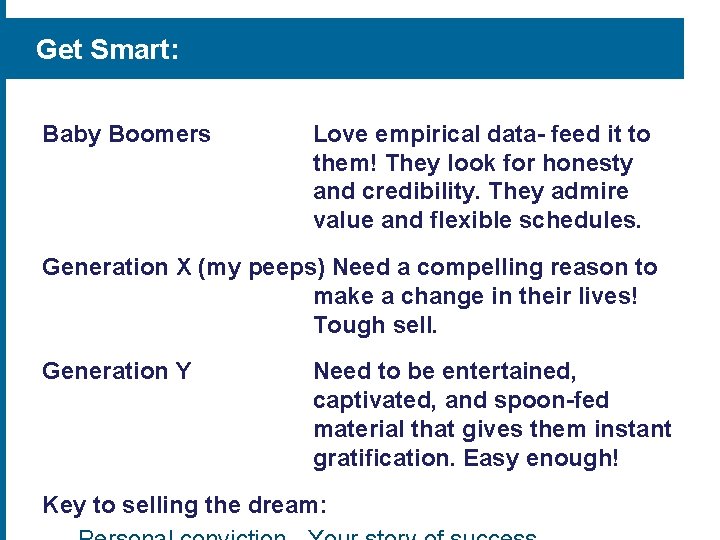Get Smart: Baby Boomers Love empirical data- feed it to them! They look for