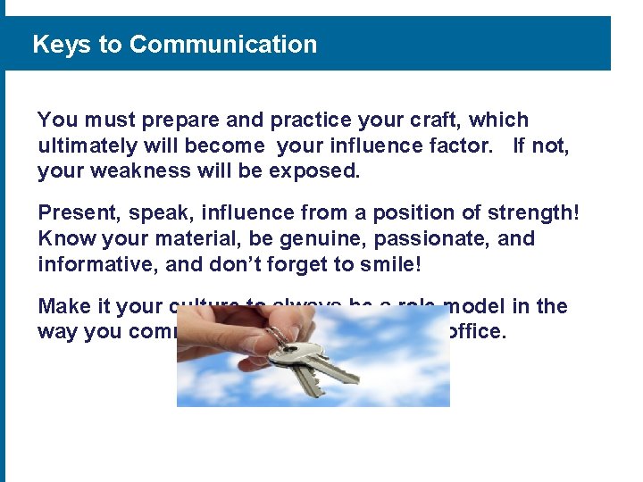 Keys to Communication You must prepare and practice your craft, which ultimately will become