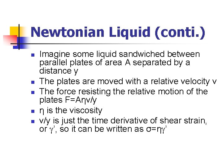 Newtonian Liquid (conti. ) n n n Imagine some liquid sandwiched between parallel plates