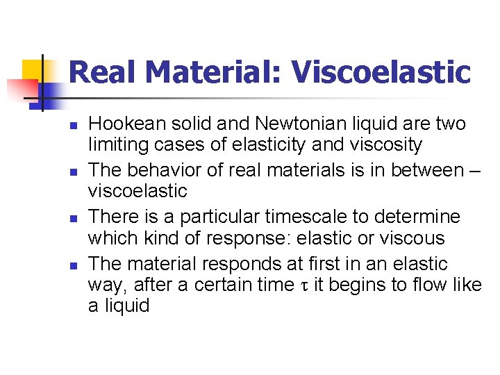 Real Material: Viscoelastic n n Hookean solid and Newtonian liquid are two limiting cases