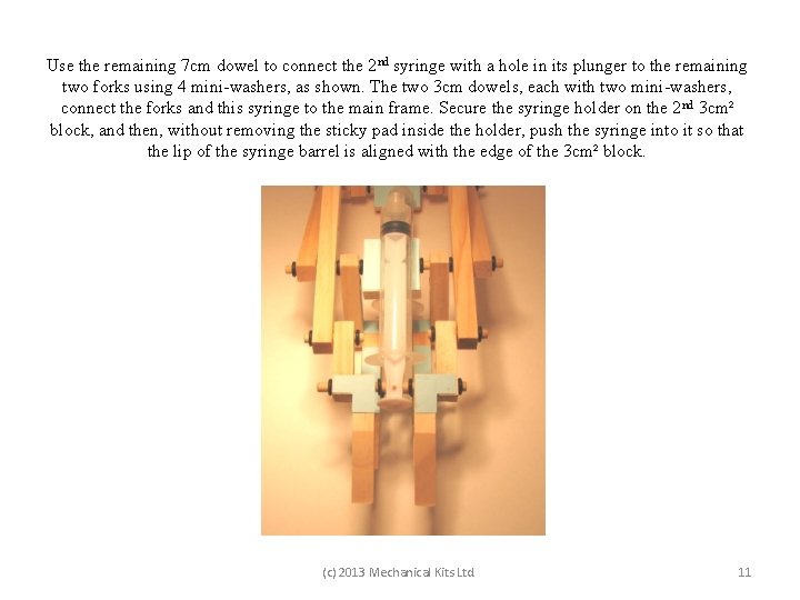 Use the remaining 7 cm dowel to connect the 2 nd syringe with a