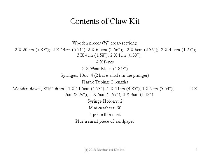 Contents of Claw Kit Wooden pieces (⅜” cross-section): 2 X 20 cm (7. 87”);