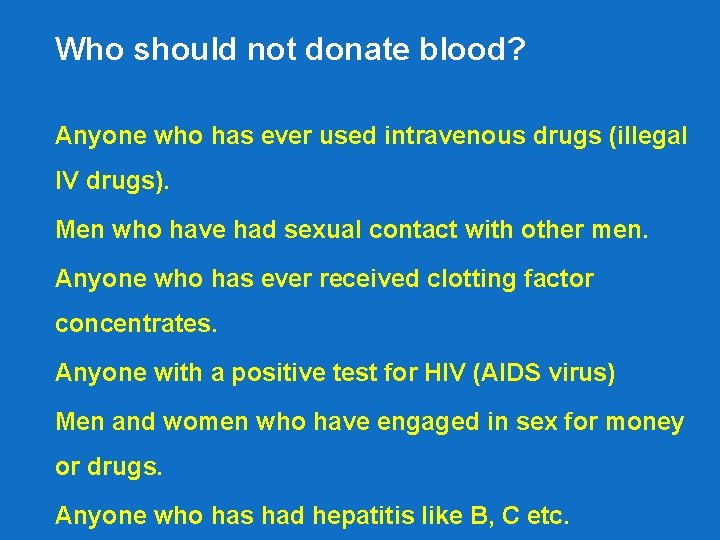 Who should not donate blood? Anyone who has ever used intravenous drugs (illegal IV