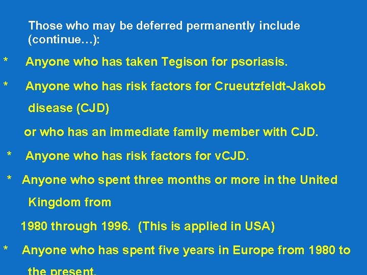 Those who may be deferred permanently include (continue…): * Anyone who has taken Tegison