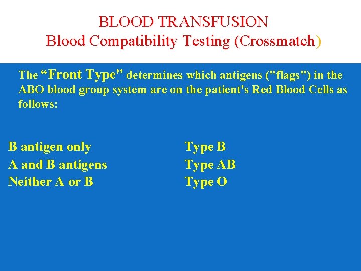 BLOOD TRANSFUSION Blood Compatibility Testing (Crossmatch) The “Front Type" determines which antigens ("flags") in