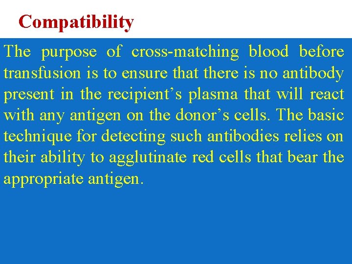 Compatibility The purpose of cross-matching blood before transfusion is to ensure that there is