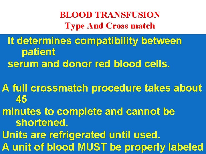 BLOOD TRANSFUSION Type And Cross match It determines compatibility between patient serum and donor