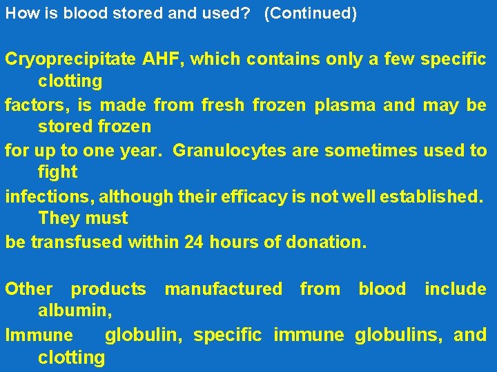 How is blood stored and used? (Continued) Cryoprecipitate AHF, which contains only a few