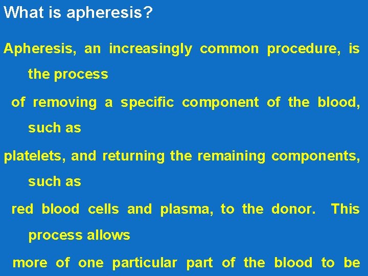 What is apheresis? Apheresis, an increasingly common procedure, is the process of removing a
