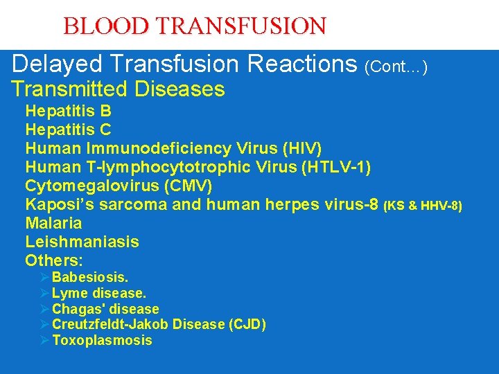 BLOOD TRANSFUSION Delayed Transfusion Reactions (Cont…) Transmitted Diseases § § § § § Hepatitis