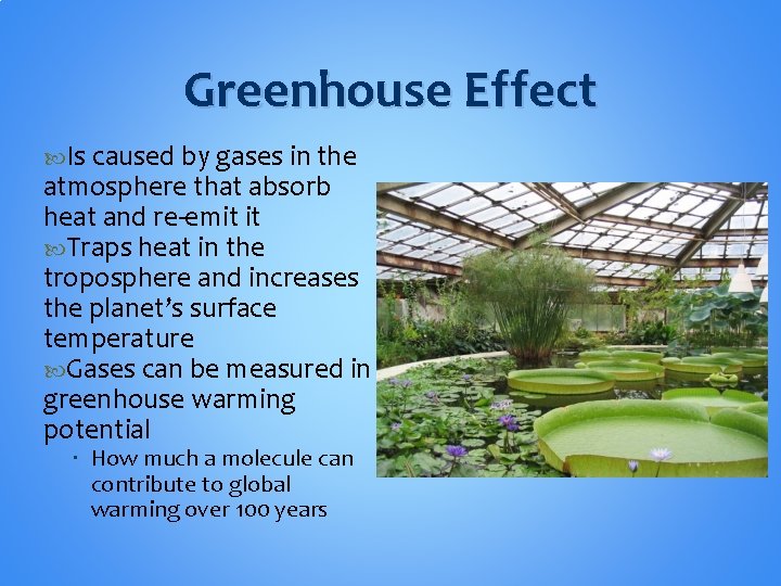 Greenhouse Effect Is caused by gases in the atmosphere that absorb heat and re-emit