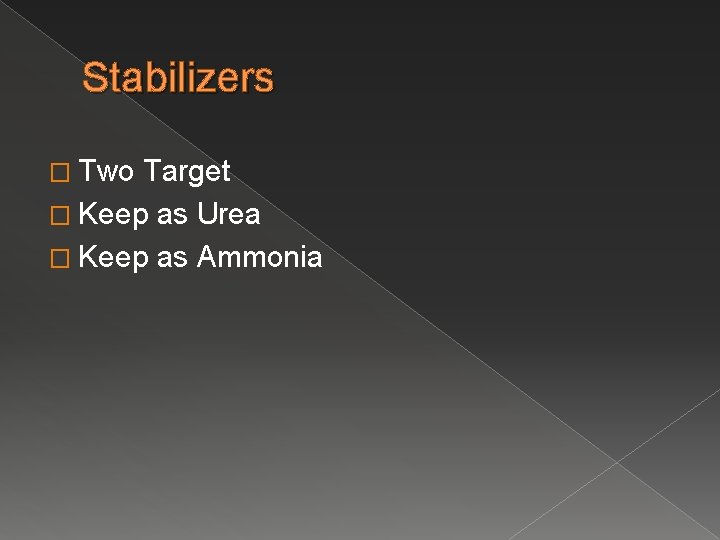 Stabilizers � Two Target � Keep as Urea � Keep as Ammonia 