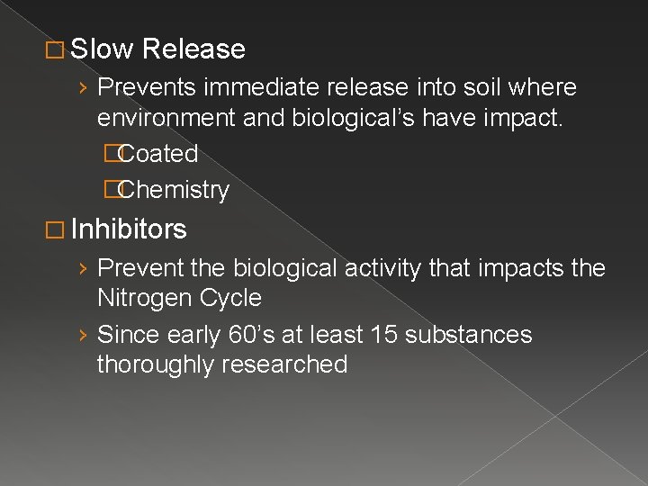 � Slow Release › Prevents immediate release into soil where environment and biological’s have