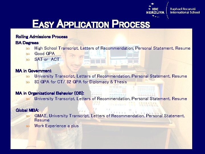 EASY APPLICATION PROCESS Rolling Admissions Process BA Degrees: High School Transcript, Letters of Recommendation,