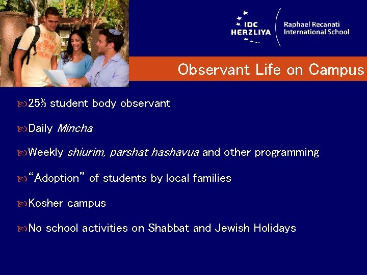 Observant Life on Campus 25% student body observant Daily Mincha Weekly shiurim, parshat hashavua
