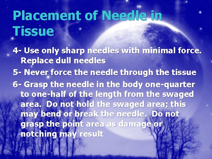 Placement of Needle in Tissue 4 - Use only sharp needles with minimal force.