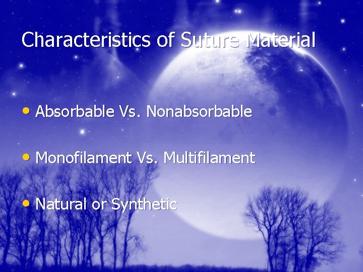 Characteristics of Suture Material • Absorbable Vs. Nonabsorbable • Monofilament Vs. Multifilament • Natural