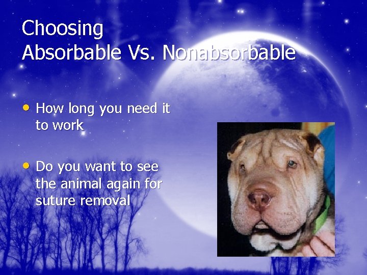 Choosing Absorbable Vs. Nonabsorbable • How long you need it to work • Do