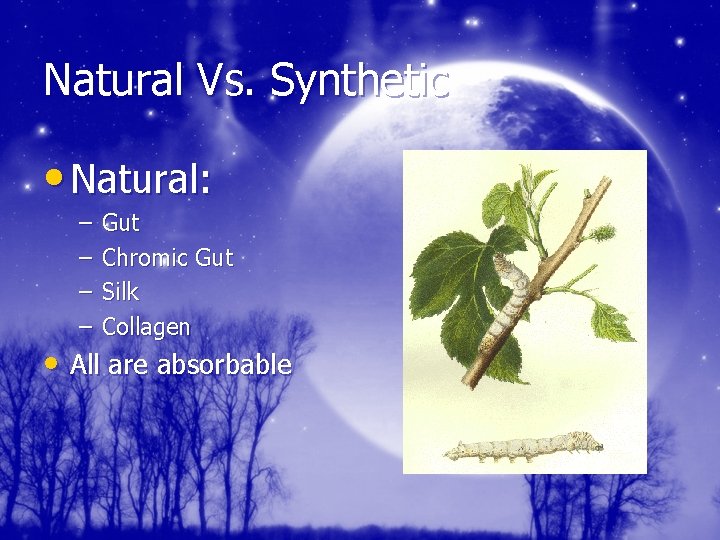 Natural Vs. Synthetic • Natural: – – Gut Chromic Gut Silk Collagen • All
