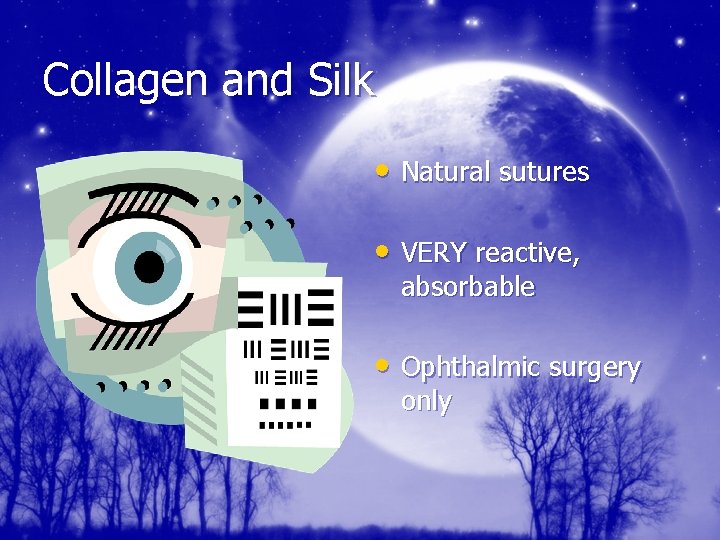 Collagen and Silk • Natural sutures • VERY reactive, absorbable • Ophthalmic surgery only