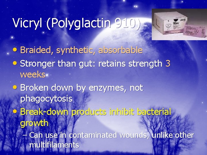 Vicryl (Polyglactin 910) • Braided, synthetic, absorbable • Stronger than gut: retains strength 3