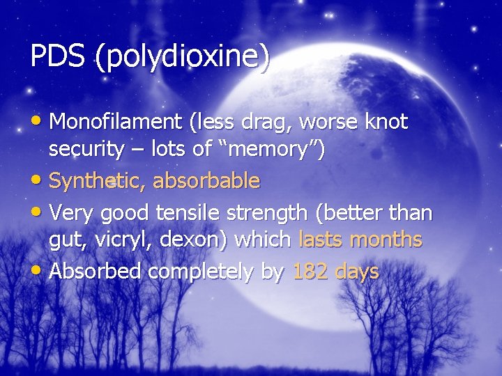 PDS (polydioxine) • Monofilament (less drag, worse knot security – lots of “memory”) •
