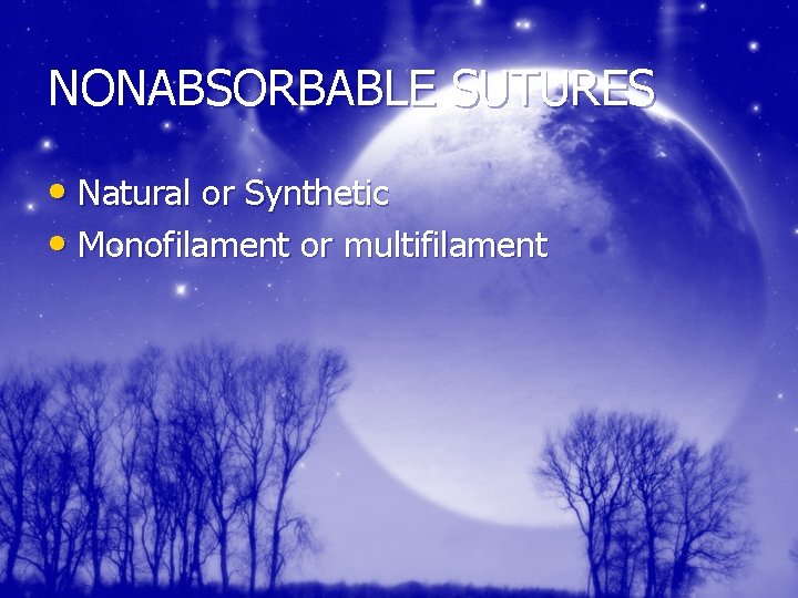 NONABSORBABLE SUTURES • Natural or Synthetic • Monofilament or multifilament 