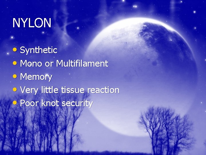 NYLON • Synthetic • Mono or Multifilament • Memory • Very little tissue reaction