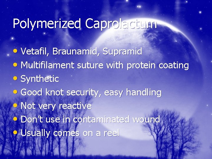 Polymerized Caprolactum • Vetafil, Braunamid, Supramid • Multifilament suture with protein coating • Synthetic