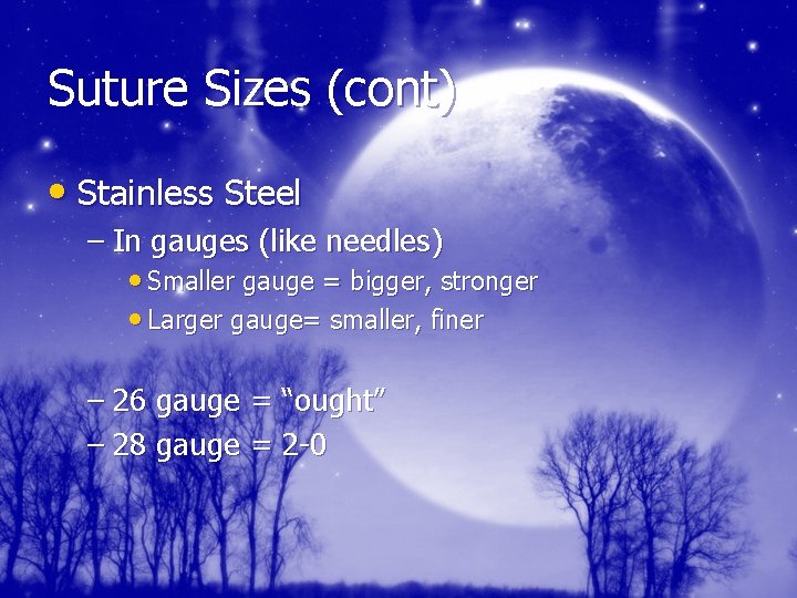 Suture Sizes (cont) • Stainless Steel – In gauges (like needles) • Smaller gauge